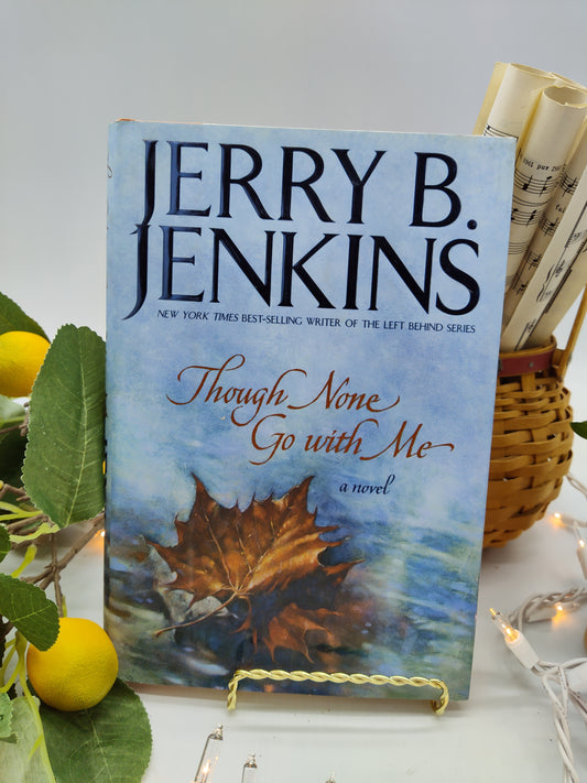 Though None Go with Me: A Novel By Jerry B. Jenkins